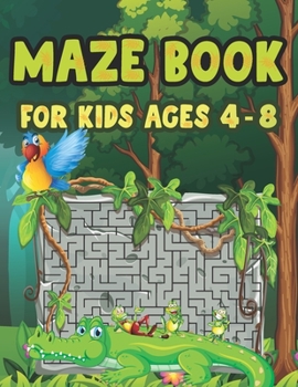 Maze Book For Kids Ages 4-8: Fun First Mazes Runner Book for Kids 4-6, 6-8 year olds Maze book for Children Games Problem-Solving Cute Gift For Cute Kids