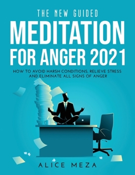 Paperback The New Guided Meditation for Anger 2021: How to avoid harsh conditions, relieve stress and eliminate all signs of anger Book