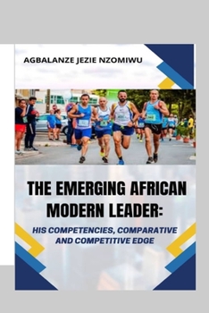 Paperback The Emerging African Modern Leader: His Competencies, Comparative And Competitive Edge Book