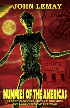 Paperback Mummies of the Americas: Creepy Cadavers, Outlaw Mummies, and Lost Cities of the Dead Book