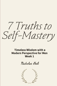Paperback 7 Truths to Self-Mastery: Timeless Wisdom with a Modern Perspective for Men Week 1 Book