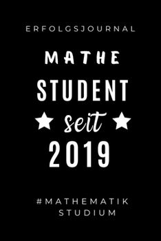 ERFOLGSJOURNAL MATHE STUDENT SEIT 2019 #MATHEMATIK STUDIUM: A5 Geschenkbuch ERFOLGSJOURNAL 2020 Mathematik Studium | Notizbuch für Mathematiker | ... | Erstes Semester Mathe (German Edition)