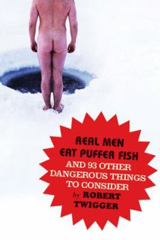 Hardcover Real Men Eat Puffer Fish: And 93 Other Dangerous Things to Consider Book