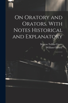 Paperback On Oratory and Orators. With Notes Historical and Explanatory: 1 Book