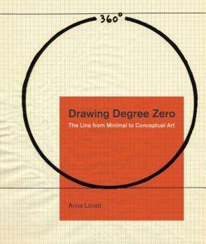 Drawing Degree Zero: The Line from Minimal to Conceptual Art - Book  of the Refiguring Modernism