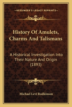 Paperback History Of Amulets, Charms And Talismans: A Historical Investigation Into Their Nature And Origin (1893) Book