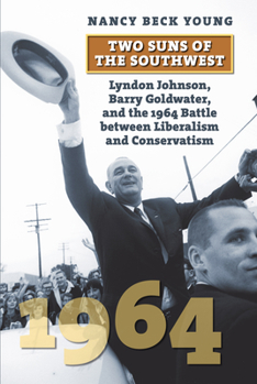 Paperback Two Suns of the Southwest: Lyndon Johnson, Barry Goldwater, and the 1964 Battle Between Liberalism and Conservatism Book