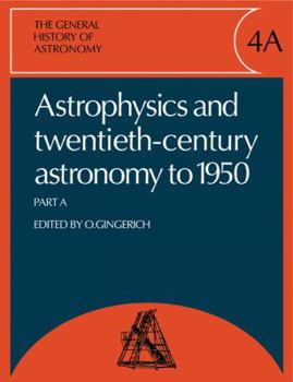 Paperback The General History of Astronomy: Volume 4, Astrophysics and Twentieth-Century Astronomy to 1950: Part a Book