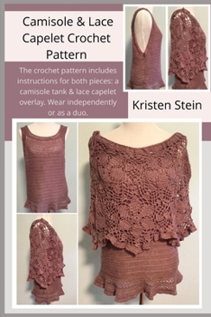 Paperback Camisole & Lace Capelet Crochet Pattern: The crochet pattern includes instructions for both pieces: a camisole tank & lace capelet overlay. Wear indep Book
