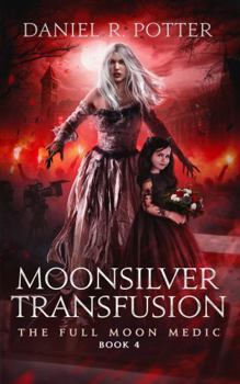 Moonsilver Transfusion (Full Moon Medic) - Book #4 of the Full Moon Medic