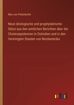 Paperback Neun ätiologische und prophylaktische Sätze aus den amtlichen Berichten über die Choleraepidemien in Ostindien und in den Vereinigten Staaten von Nord [German] Book