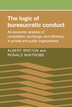 Paperback The Logic of Bureaucratic Conduct: An Economic Analysis of Competition, Exchange, and Efficiency in Private and Public Organizations Book