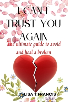 Paperback I can't trust you again: The ultimate guide to avoid and heal a broken heart Book