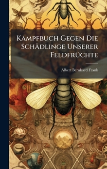 Hardcover Kampfbuch Gegen Die Schädlinge Unserer FeldfrÃ1/4chte [Multiple Languages] Book