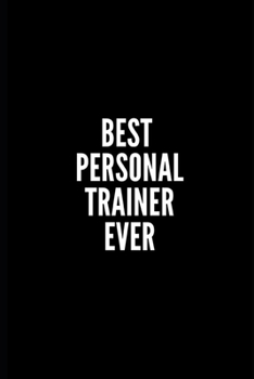 Paperback Best Personal Trainer Ever: 6x9 Lined Notebook/Journal/Diary, 100 pages, Sarcastic, Humor Journal, original gift For Women/Men/Coworkers/Classmate Book