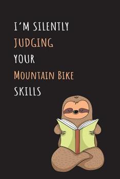 I'm Silently Judging Your Mountain Bike Skills: Blank Lined Notebook Journal With A Cute and Lazy Sloth Reading