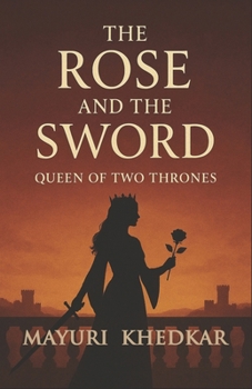 Paperback The Rose and The Sword: Queen of Two Thrones Book