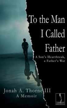 Paperback To the Man I Called Father: A Son's Heartbreak, a Father's War Book