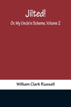 Jilted! or My Uncle's Scheme, Vol. 2: A Novel (Classic Reprint)
