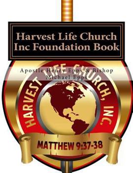 Paperback Harvest Life Church Inc Foundation Book: Founder Chief Overseer Henry H. Epps Jr Book