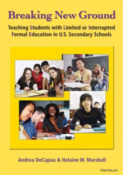 Paperback Breaking New Ground: Teaching Students with Limited or Interrupted Formal Education in U.S. Secondary Schools Book