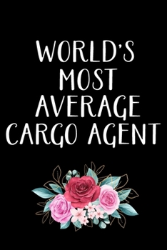 Paperback World's Most Average Cargo Agent: Cargo Agent Gifts - Blank Lined Notebook Journal - (6 x 9 Inches) - 120 Pages Book