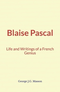 Paperback Blaise Pascal: Life and Writings of a French Genius Book