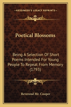Paperback Poetical Blossoms: Being A Selection Of Short Poems Intended For Young People To Repeat From Memory (1793) Book