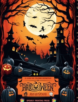 Halloween assustador - O livro de colorir definitivo para fãs de terror, adolescentes e adultos: Uma viagem relaxante pelo Halloween com designs assustadores e encantadores (Portuguese Edition)