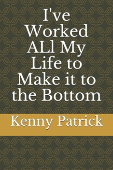 Paperback I've Worked ALl My Life to Make it to the Bottom Book