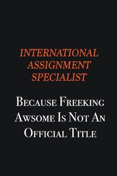 International Assignment Specialist because freeking awsome is not an official title: Writing careers journals and notebook. A way towards enhancement