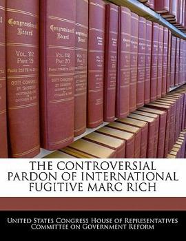 Paperback THE CONTROVERSIAL PARDON OF INTERNATIONAL FUGITIVE MARC RICH Book