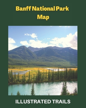 Paperback Banff National Park Map and Illustrated Trails: Guide to Hiking and Exploring Banff National Park Book