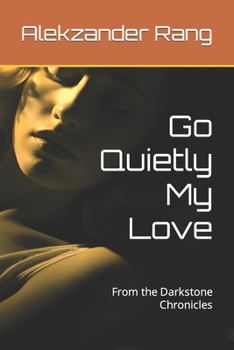 Paperback Go Quietly My Love: From the Darkstone Chronicles Book