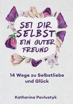 Paperback Sei dir selbst ein guter Freund: 14 Wege zu Selbstliebe und Glück [German] Book