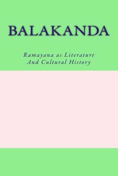 Paperback Balakanda: Ramayana as Literature And Cultural History Book