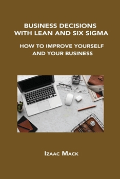 Paperback Business Decisions with Lean and Six SIGMA: How to Improve Yourself and Your Business Book