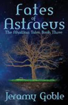 Fates of Astraeus - Book #3 of the Akallian Tales