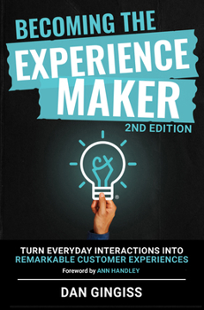 Paperback Becoming the Experience Maker (2nd Edition): Turn Everyday Interactions Into Remarkable Customer Experiences Book