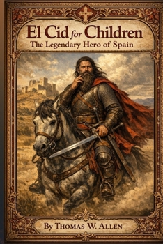 El Cid for Children: The Legendary Hero of Spain (The Heroes of the Middle Ages)