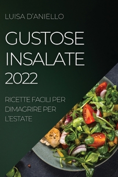 Paperback Gustose Insalate 2022: Ricette Facili Per Dimagrire Per l'Estate [Italian] Book