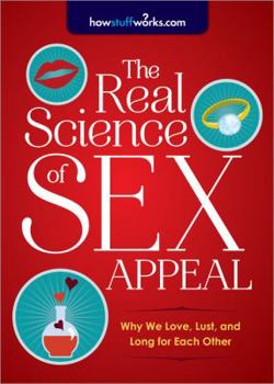 Paperback The Real Science of Sex Appeal: Why We Love, Lust, and Long for Each Other Book