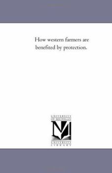 Paperback How Western Farmers Are Benefited by Protection. Book