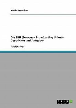 Paperback Die EBU (European Broadcasting Union) - Geschichte und Aufgaben [German] Book