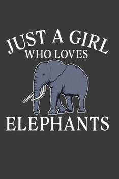 Paperback Just A Girl Who Loves Elephants: Perfect Gift Notebook For Just A Girl Who Loves Elephants. Cute Cream Paper 6*9 Inch With 100 Pages Notebook For Writ Book