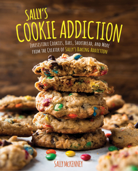 Hardcover Sally's Cookie Addiction: Irresistible Cookies, Cookie Bars, Shortbread, and More from the Creator of Sally's Baking Addiction Book