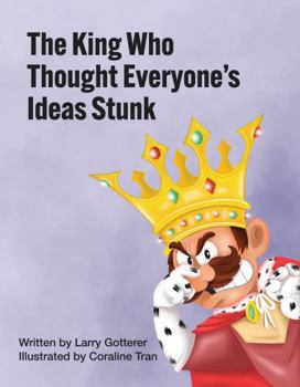 Paperback The King Who Thought Everyone's Ideas Stunk: A Funny Children's Picture Book About Having Ideas Book
