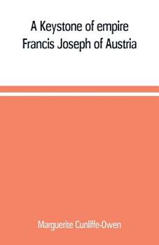 Paperback A Keystone of empire; Francis Joseph of Austria Book