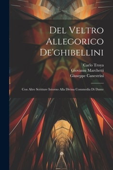 Paperback Del Veltro Allegorico De'ghibellini: Con Altre Scritture Intorno Alla Divina Commedia Di Dante [Italian] Book