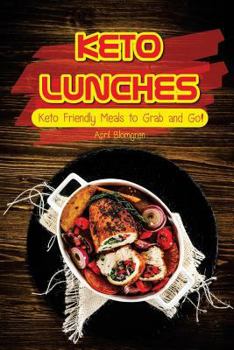 Paperback Keto Lunches: Keto Friendly Meals to Grab and Go! Book